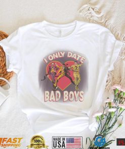 I Only Date Bad Boys Shirt