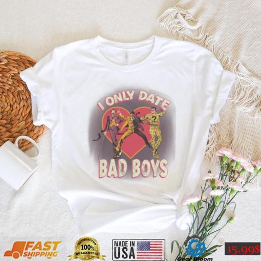 I Only Date Bad Boys Shirt