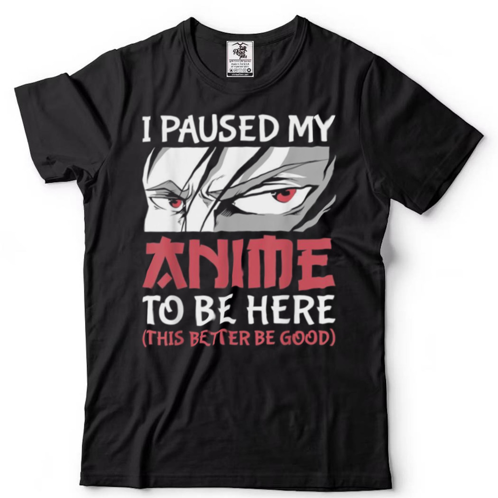 I Paused My Anime To Be Heren Boys Girls Shirt