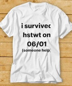 I Survived Hstwt Someone Help Available Now T Shirt