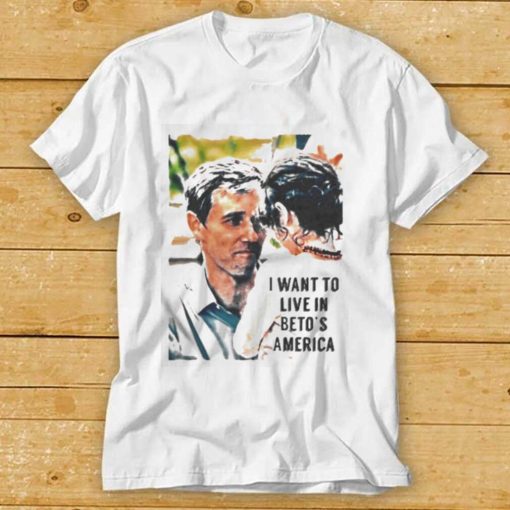 I Want To Live In Beto’s America Shirts