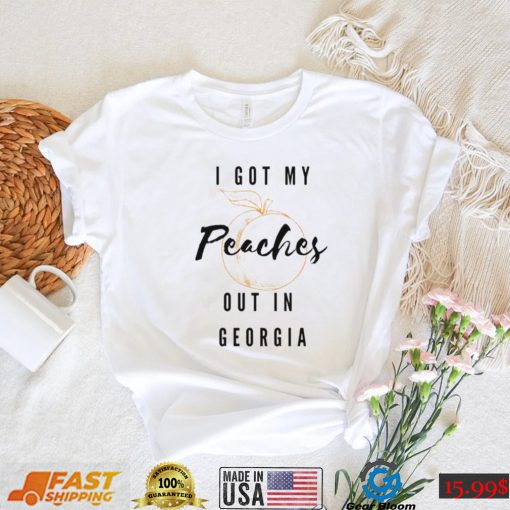 I got my peaches out in Georgia shirt