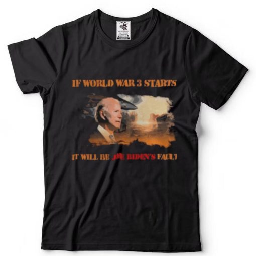 If world war 3 starts it will be Joe Biden fault shirts