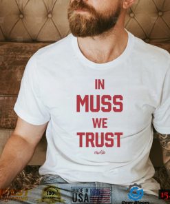 In muss we trust shirt