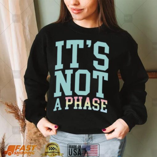 It's Not A Phase Pride Shirt