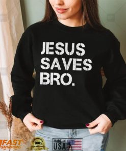 Jesus Saves Bro Shirts