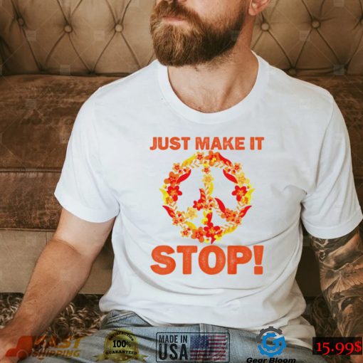 Just Make It Stop For National Gun Violence Awareness Day T Shirt