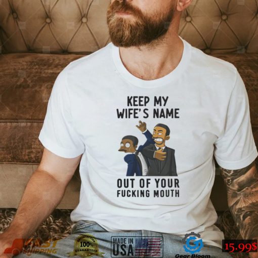 Keep My Wife’s Name Out Of Your Fucking Mouth T Shirt
