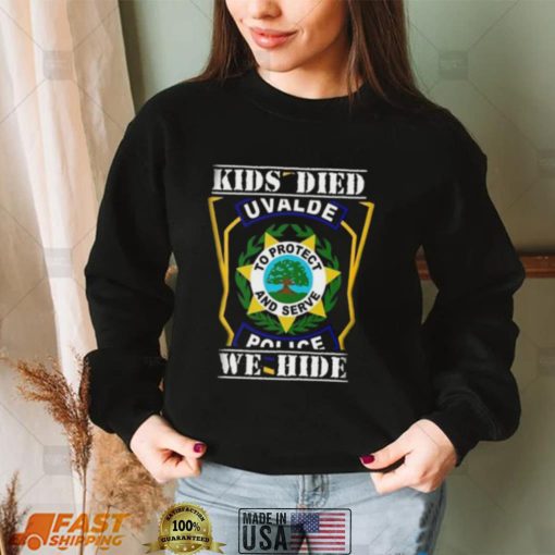 Kids Died We Hide Uvalde Police T Shirts