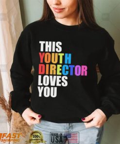 LGBT this youth director loves you shirt