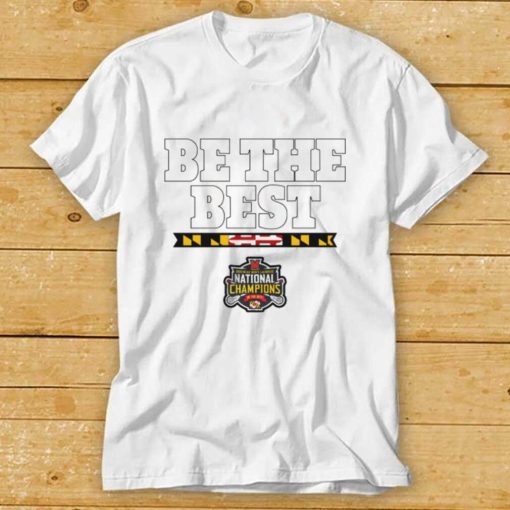 Maryland Terrapins Men’s Lacrosse Be The Best National Champions Shirts