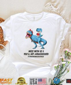 Mess with us and you’ll get jurasskicked Grandmasaurus shirt