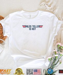 Miles Teller Is Hot 2022 Shirt