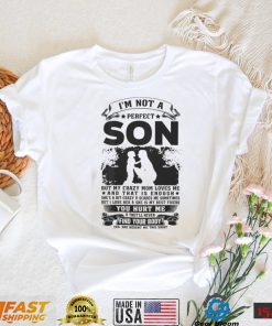 Mother Im Not A Perfect Son But My Crazy Mom Loves Me 71 T shirt