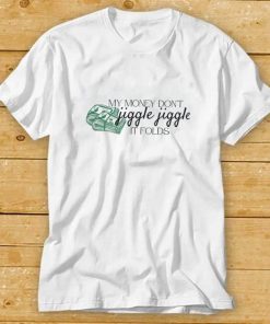 My Money Don’t Jiggle It Folds T Shirt, Duke and Jones, Trending TikTok Best T Shirt