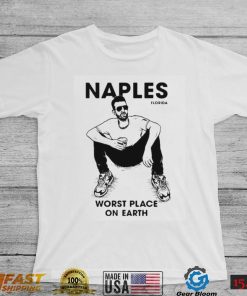 Naples Florida Worst Place On Earth Shirt