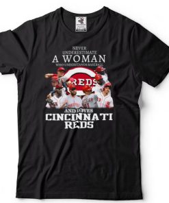 Never underestimate a woman who understands Baseball and loves Cincinnati Reds shirts