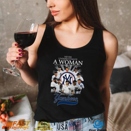 Never underestimate a woman who understands Baseball and loves New York Yankees shirt