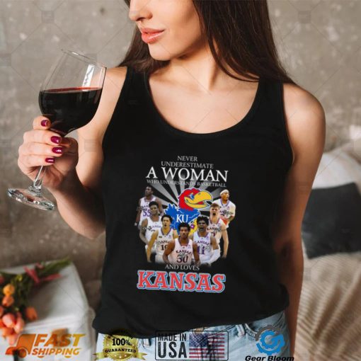 Never underestimate a woman who understands Basketball and loves Kansas shirt
