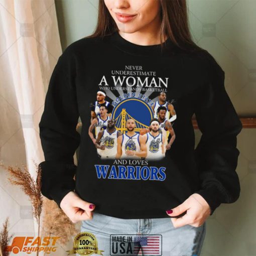 Never underestimate a woman who understands Basketball and loves Warriors shirt