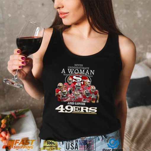 Never underestimate a woman who understands Football and loves 49ers shirt