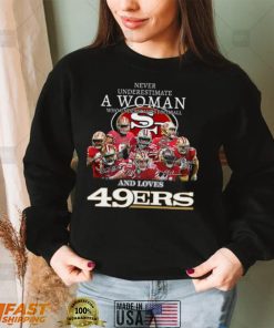Never underestimate a woman who understands Football and loves 49ers shirt