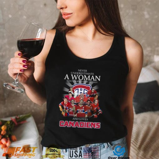Never underestimate a woman who understands Hockey and loves Canadiens shirt