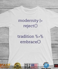 Official Modernity Reject Tradition Embrace Shirt