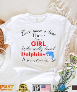 Once upon a time there was a girl who really loved Dolphins shirt