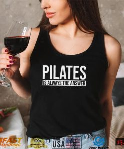 Pilates Is Always The Answer Pilates Workout Yoga Shirt
