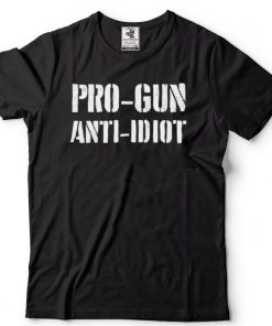 Pro Gun Anti Idiot T Shirt