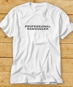 Professional Rawdogger Shirt