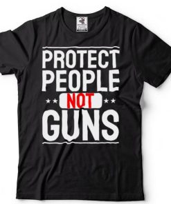 Protect People not Guns Anti Guns T Shirt