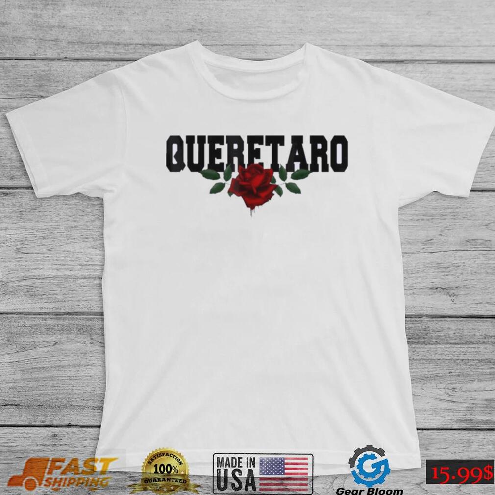 Queretaro Mexico Bleeding Rose Shirt Queretaro Mexico Bleeding Rose Shirt
