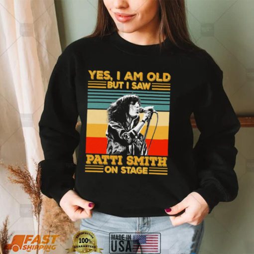 Retro Yes Im Old But I Saw Patti Smith On Stage shirt