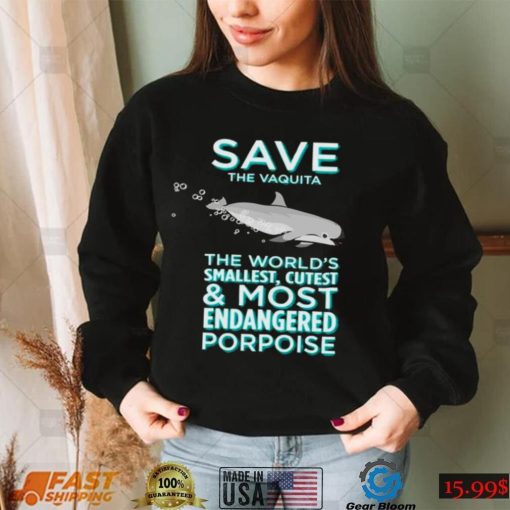 Save The Vaquita The Worlds Smallest Cutest And Most Endangered Porpoise shirt