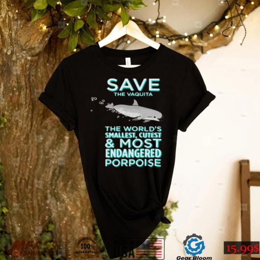 Save The Vaquita The Worlds Smallest Cutest And Most Endangered Porpoise shirt