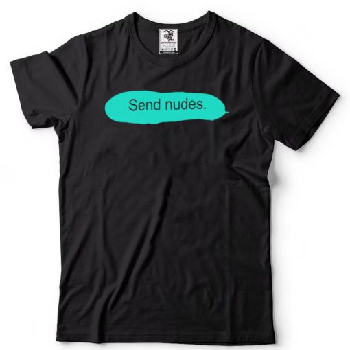 Send Nudes funny T shirt