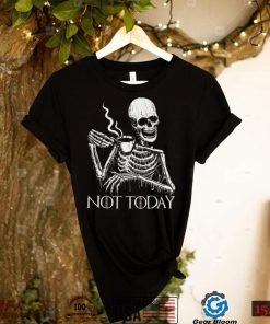 Skeleton Drinking Coffee Not Today Skull T shirt