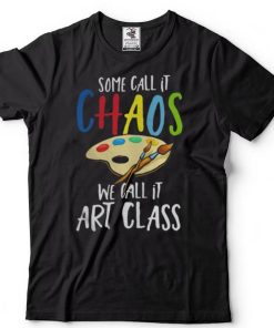 Some Call It CHAOS We Call It Art ClassCool Painter Shirts