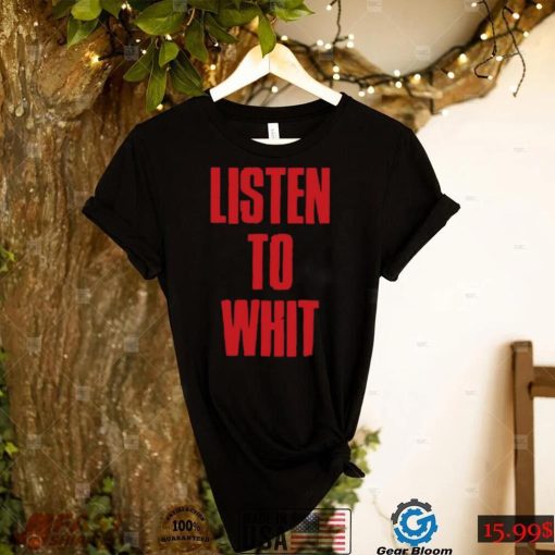 Spittin’ Chiclets Listen To Whit Shirt