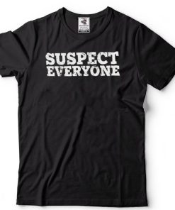 Suspect Everyone T shirt