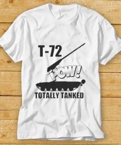 T 72 Pow Totally Tanked Russian Main Battle Shirts