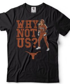 Texas Softball Bella Dayton Why Not Us_ Shirt