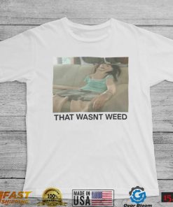 That Wasnt Weed T Shirts