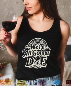 The Amity Affliction Were All Gonna Die Shirt