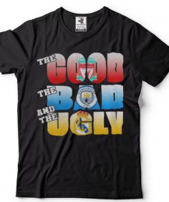 The Good Liverpool The Bad Manchester City and The Ugly Real Madrid Shirts