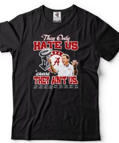 They only hate us cause they ain’t us Alabama Crimson Tide champion Tshirts