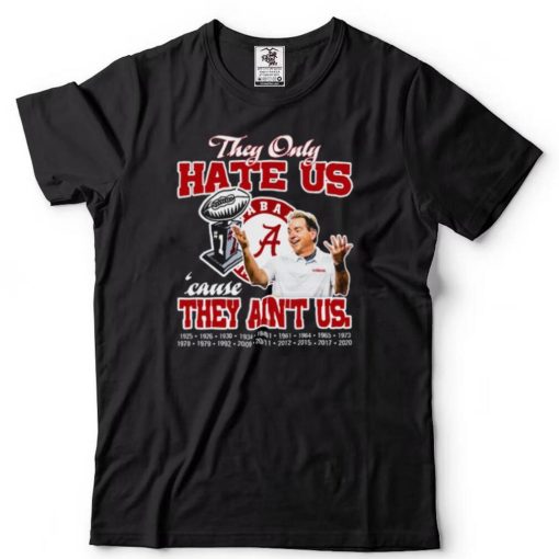 They only hate us cause they ain’t us Alabama Crimson Tide champion Tshirts