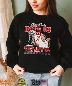 They only hate us cause they ain’t us Alabama Crimson Tide champion Tshirts